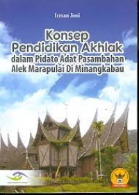 Image of Konsep Pendidikan Akhlak dalam Pidato Adat Pasambahan Alek Marapulai di Minangkabau