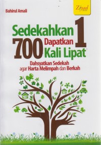 Image of Sedekahkan 1 Dapatkan 700 Kali Lipat: Dahsyatnya Sedekah agar Harta Melimpah dan Berkah